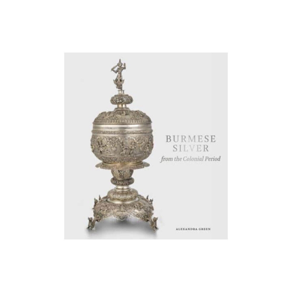 Ad Ilissum Burmese Silver from the Colonial Period (inbunden, eng)