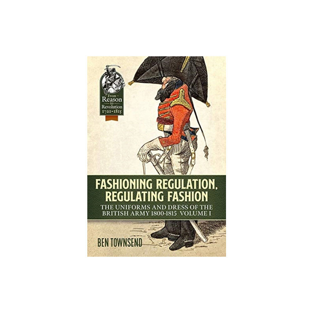 Helion & Company Fashioning Regulation, Regulating Fashion: The Uniforms and Dress of the British Army 1800-1815 (häftad, eng)