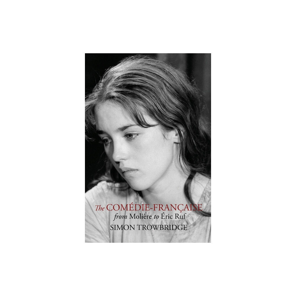Englance Press The Comedie-Francaise from Moliere to Eric Ruf (häftad, eng)