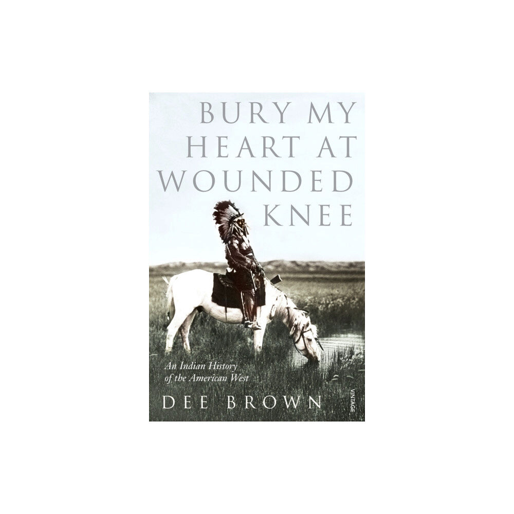Vintage Publishing Bury My Heart At Wounded Knee (häftad, eng)
