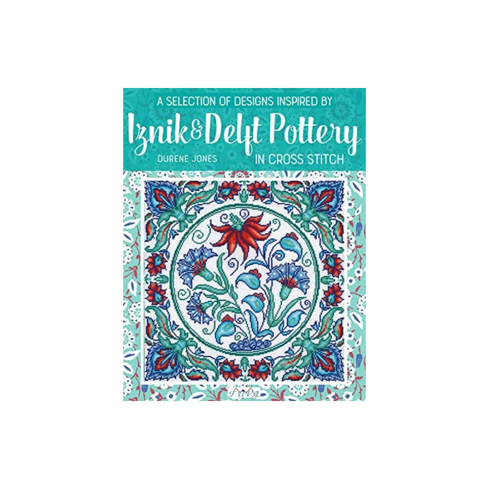 Tuva Publishing A Selection of Designs Inspired by Iznik and Delft Pottery in Cross Stitch (häftad, eng)