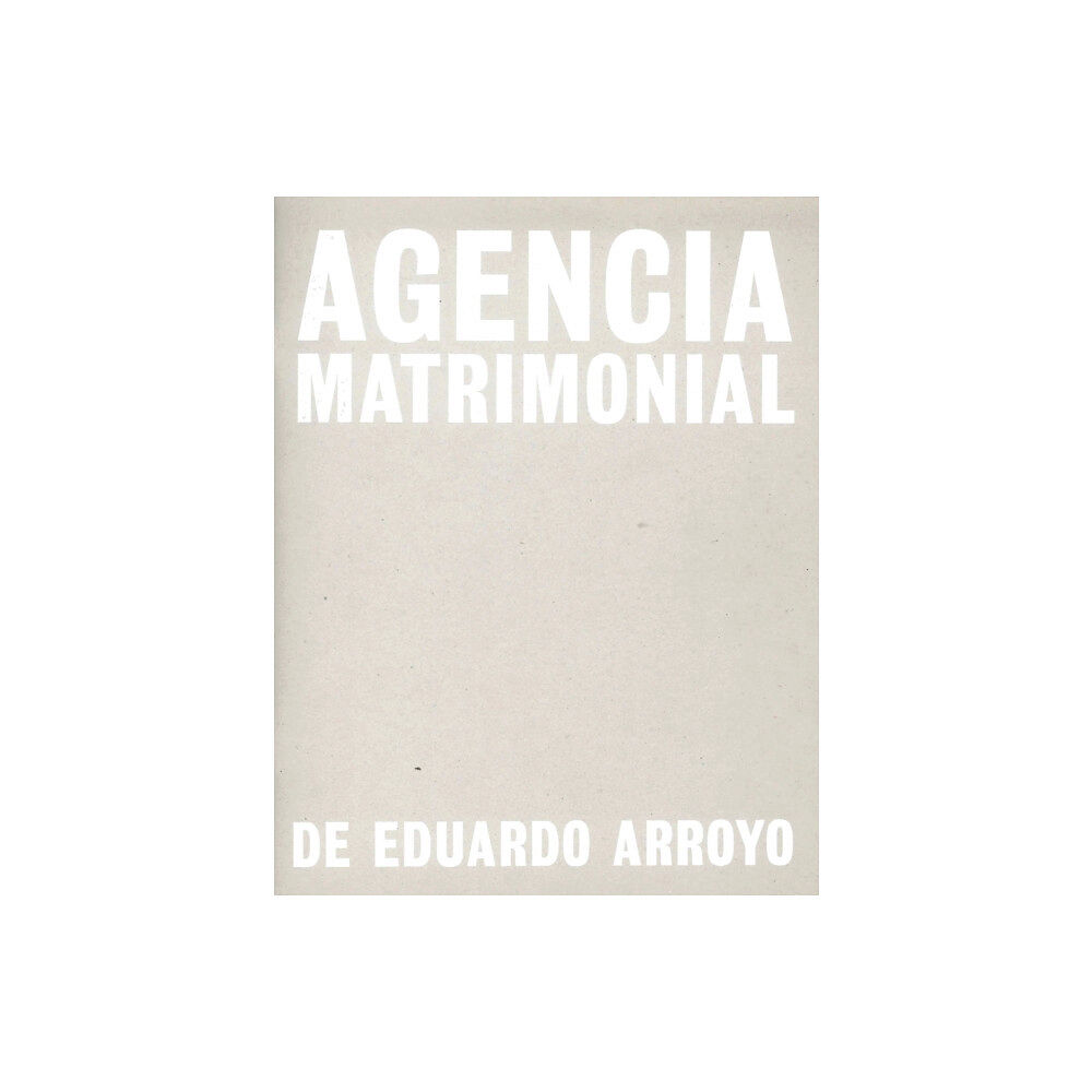 La Fabrica Eduardo Arroyo: Agencia Matrimonial (häftad, eng)