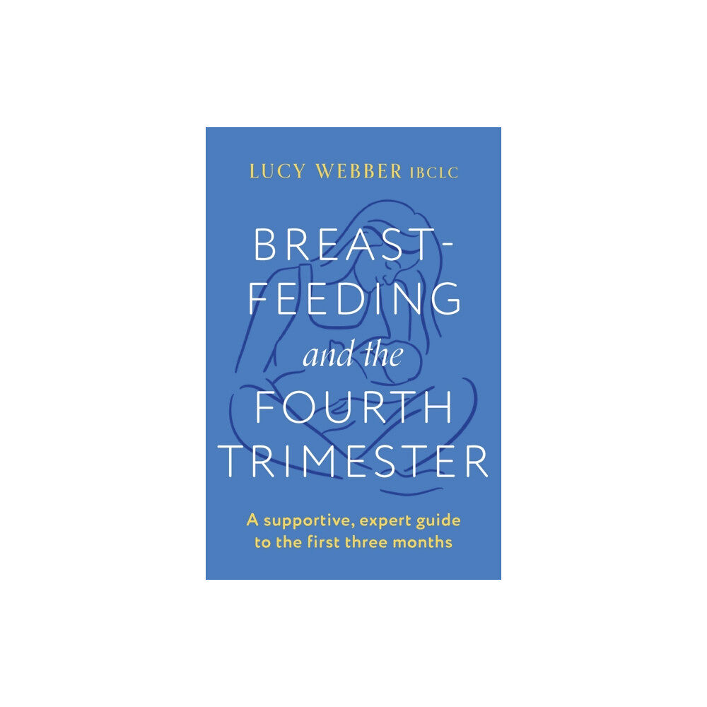 Headline Publishing Group Breastfeeding and the Fourth Trimester (häftad, eng)