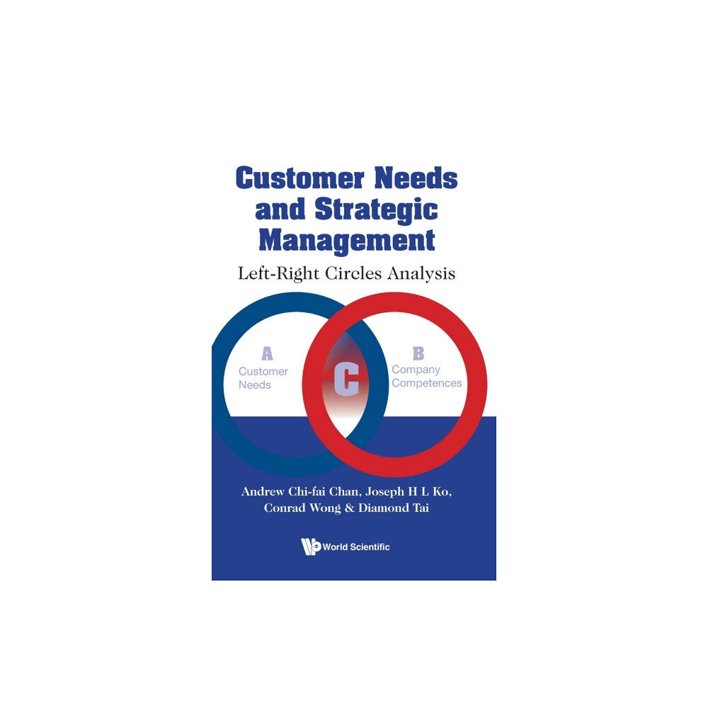 World Scientific Publishing Co Pte Ltd Customer Needs And Strategic Management: Left-right Circles Analysis (häftad, eng)