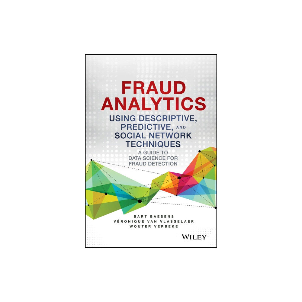 John Wiley & Sons Inc Fraud Analytics Using Descriptive, Predictive, and Social Network Techniques (inbunden, eng)
