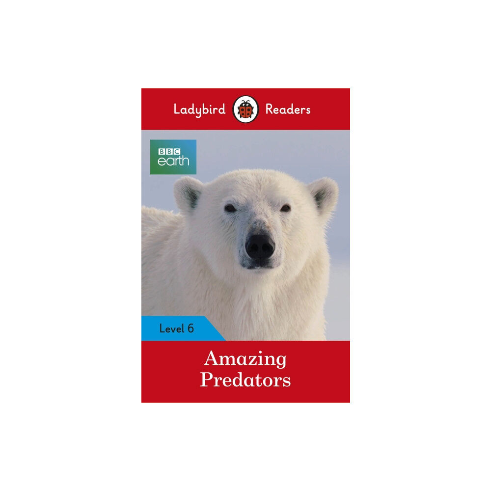 Penguin Random House Children's UK Ladybird Readers Level 6 - BBC Earth - Amazing Predators (ELT Graded Reader ) (häftad, eng)