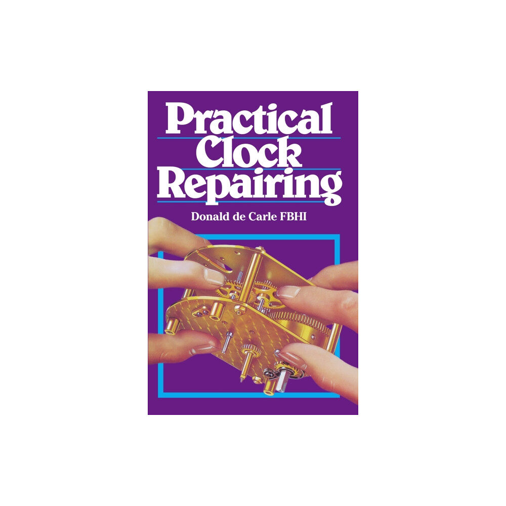 The Crowood Press Ltd Practical Clock Repairing (inbunden, eng)