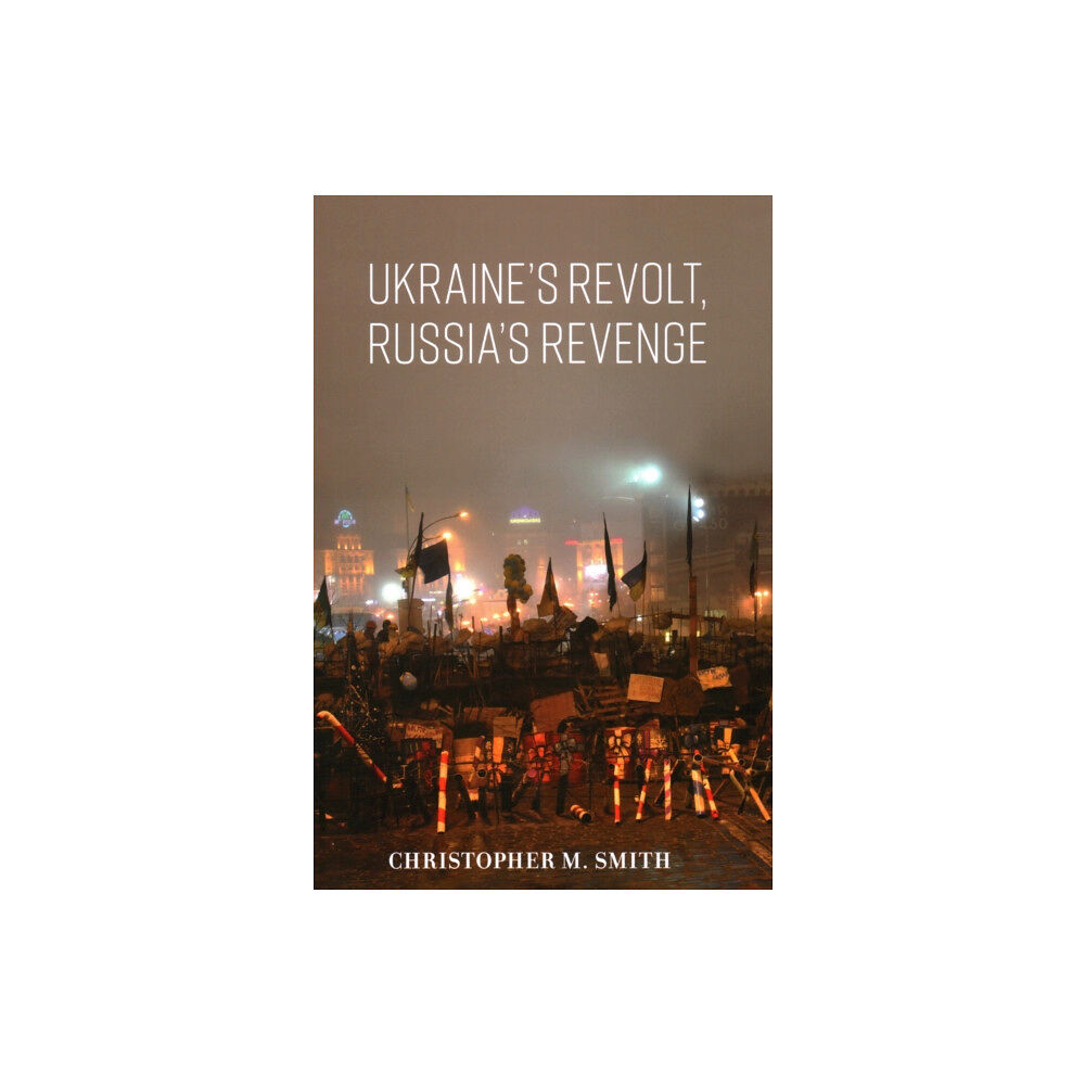Bloomsbury Publishing PLC Ukraine's Revolt, Russia's Revenge (inbunden, eng)