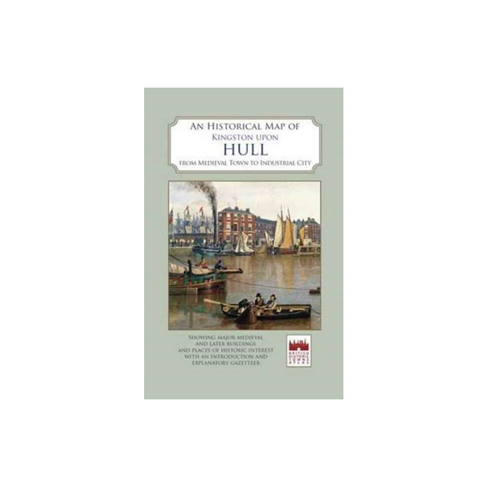 The Historic Towns Trust An Historical Map of Kingston Upon Hull