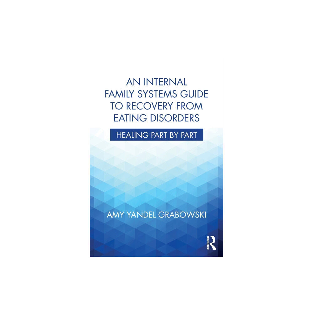 Taylor & francis ltd An Internal Family Systems Guide to Recovery from Eating Disorders (häftad, eng)