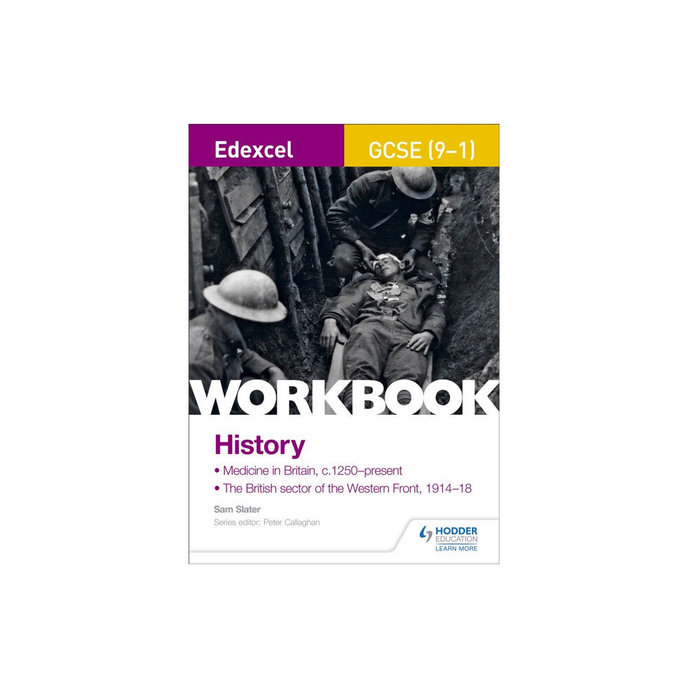 Hachette Learning Edexcel GCSE (9-1) History Workbook: Medicine in Britain, c1250–present and The British sector of the Western Front, 191...