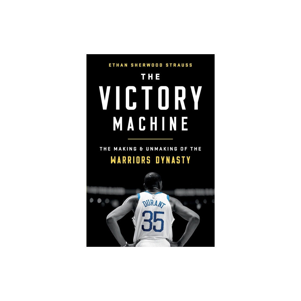 Not Stated The Victory Machine : The Making and Unmaking of the Warriors Dynasty (häftad, eng)