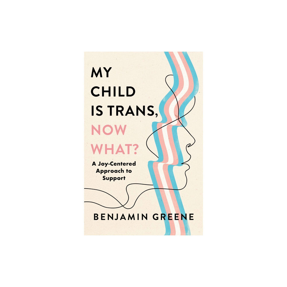 Bloomsbury Publishing PLC My Child Is Trans, Now What? (inbunden, eng)