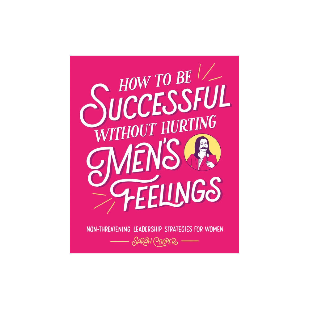 Vintage Publishing How to Be Successful Without Hurting Men’s Feelings (inbunden, eng)