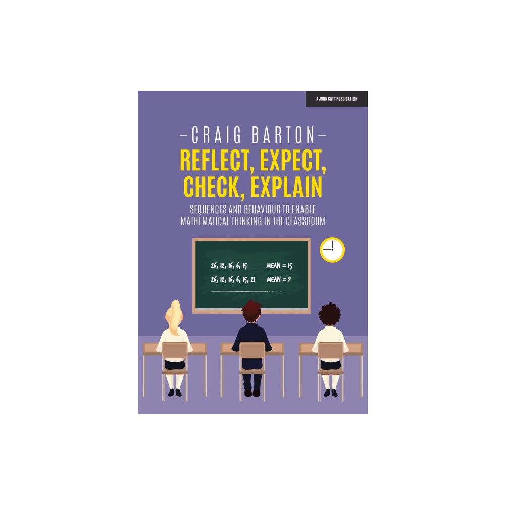 Hachette Learning Reflect, Expect, Check, Explain: Sequences and behaviour to enable mathematical thinking in the classroom (häftad, eng)