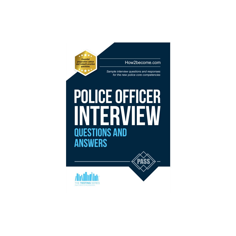 How2become Ltd Police Officer Interview Questions and Answers: Sample Interview Questions and Responses to the New Police Core Competen...