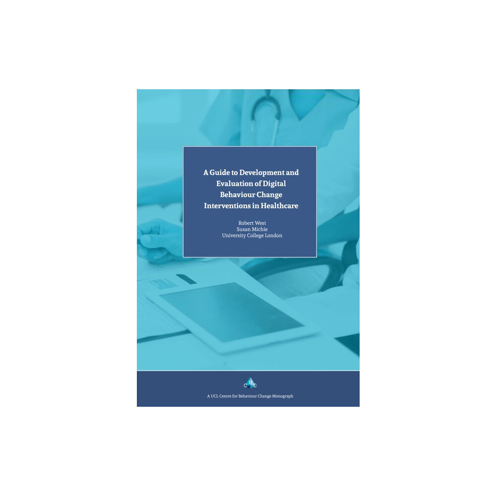 Silverback Publishing A Guide to Development and Evaluation of Digital Behaviour Change Interventions in Healthcare (häftad, eng)