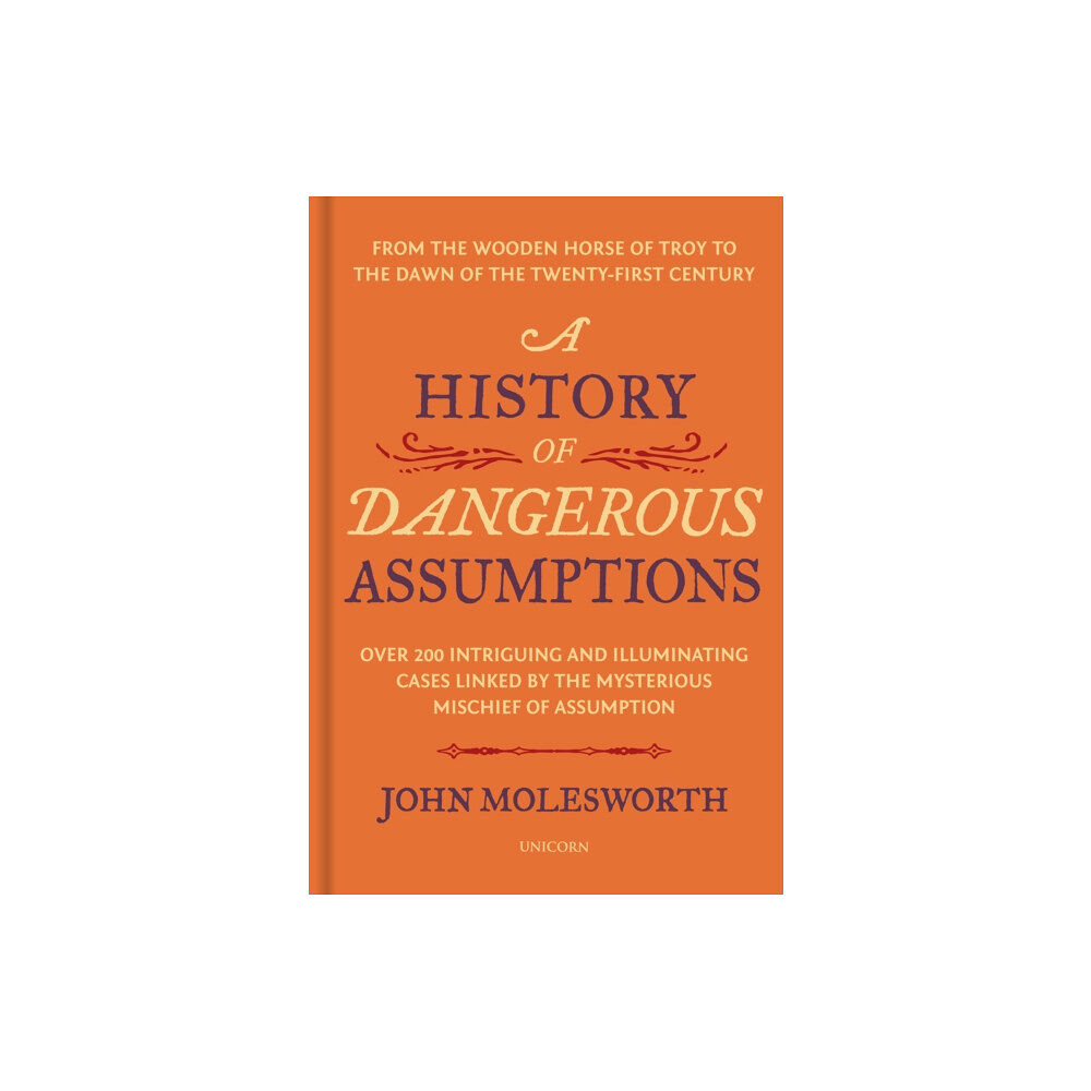 Unicorn Publishing Group A History of Dangerous Assumptions (inbunden, eng)