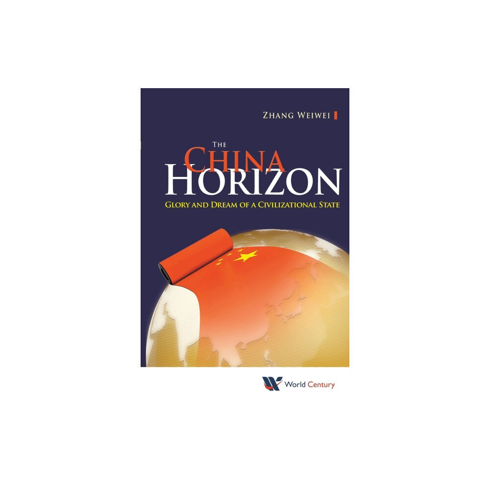 World Century China Horizon, The: Glory And Dream Of A Civilizational State (häftad, eng)