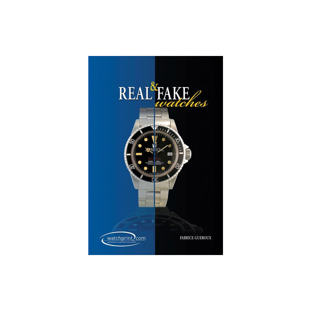 Watchprint com Sarl Real and Fake Watches (inbunden, eng)