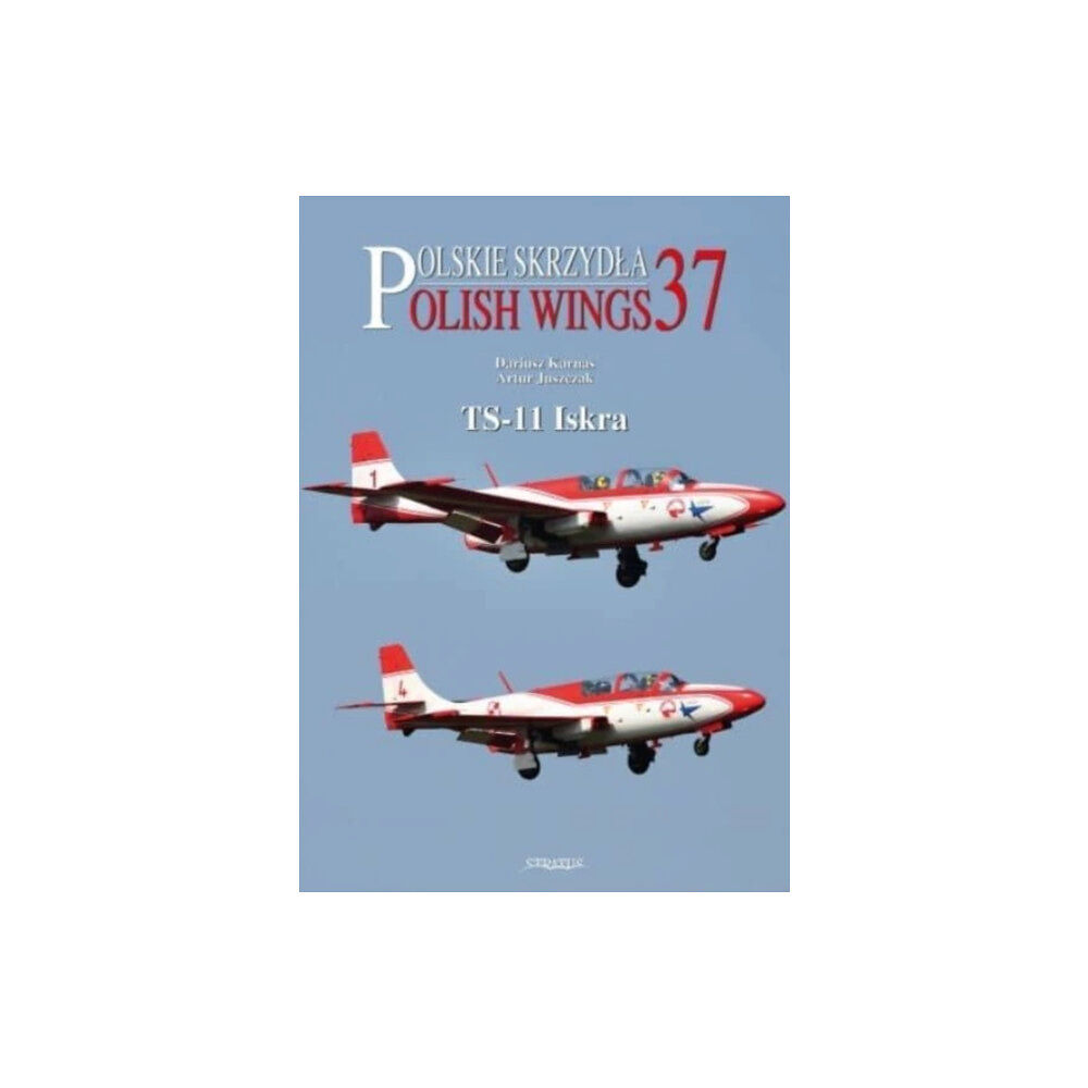 Wydawnictwo STRATUS, Artur Juszczak Polish Wings No. 36 TS-11 Iskra (häftad, eng)