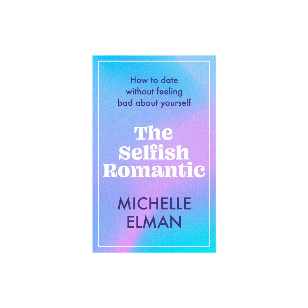 Headline Publishing Group The Selfish Romantic (inbunden, eng)
