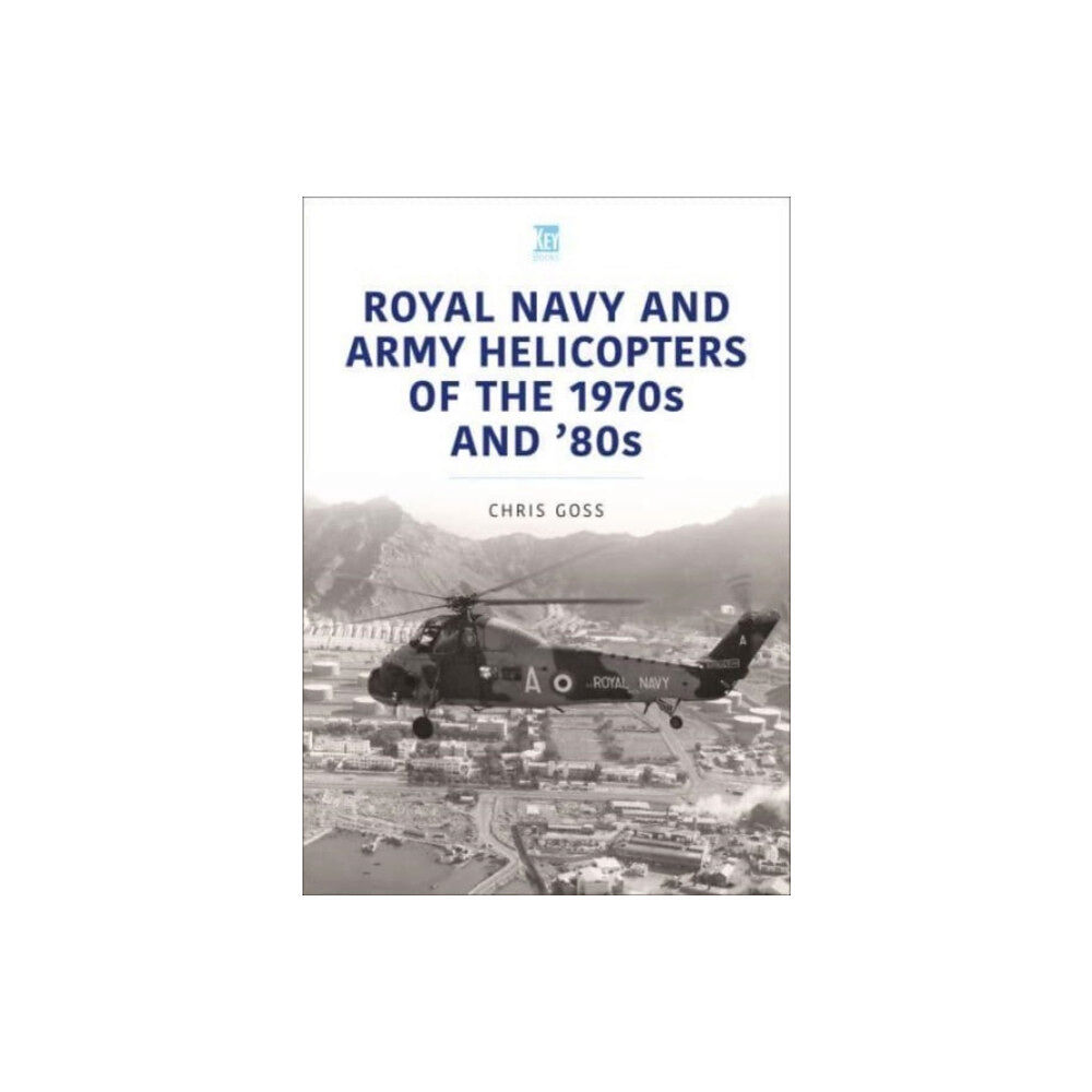Key Publishing Ltd Royal Navy and Army Helicopters of the 1970s and '80s (häftad, eng)