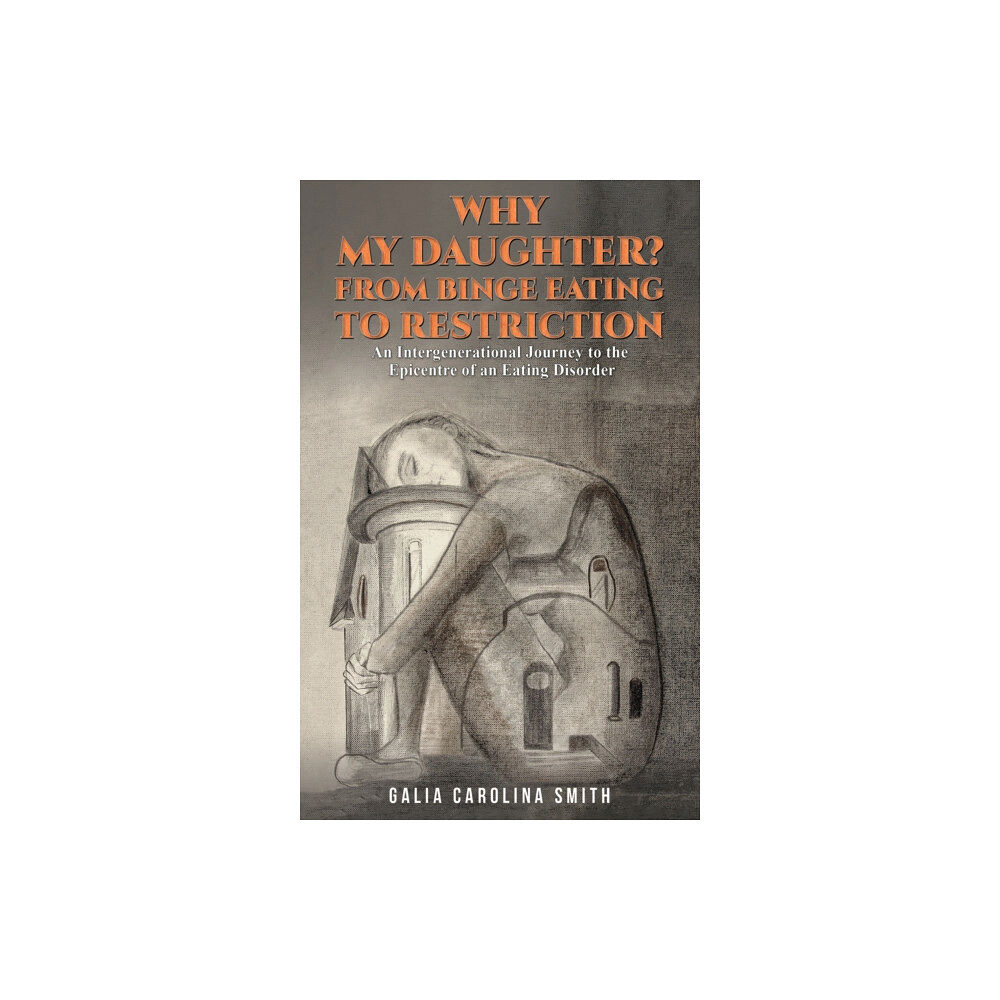 Austin Macauley Publishers Why My Daughter? From Binge Eating to Restriction (häftad, eng)