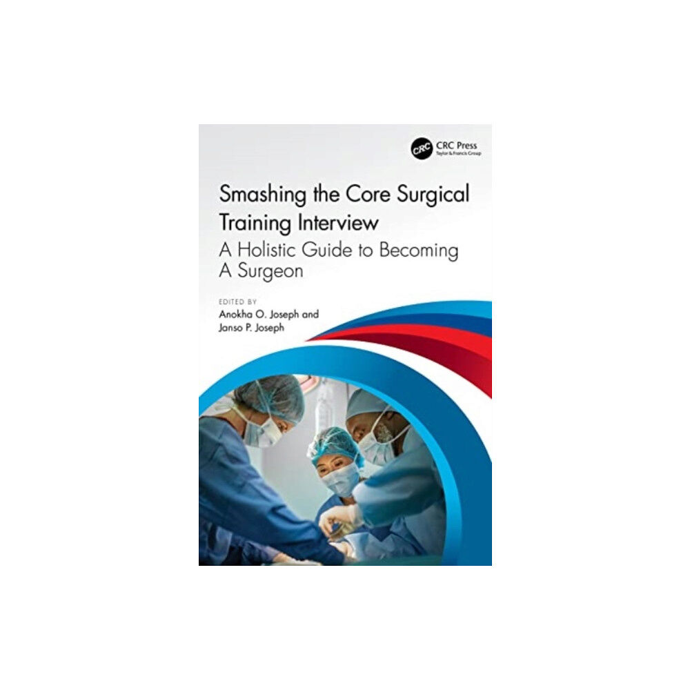 Taylor & francis ltd Smashing The Core Surgical Training Interview: A Holistic guide to becoming a surgeon (häftad, eng)