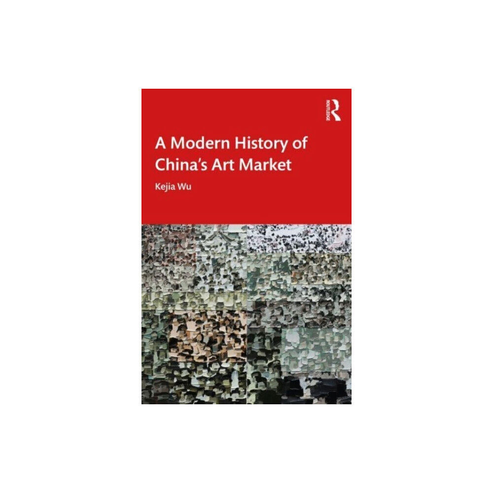 Taylor & francis ltd A Modern History of China's Art Market (häftad, eng)