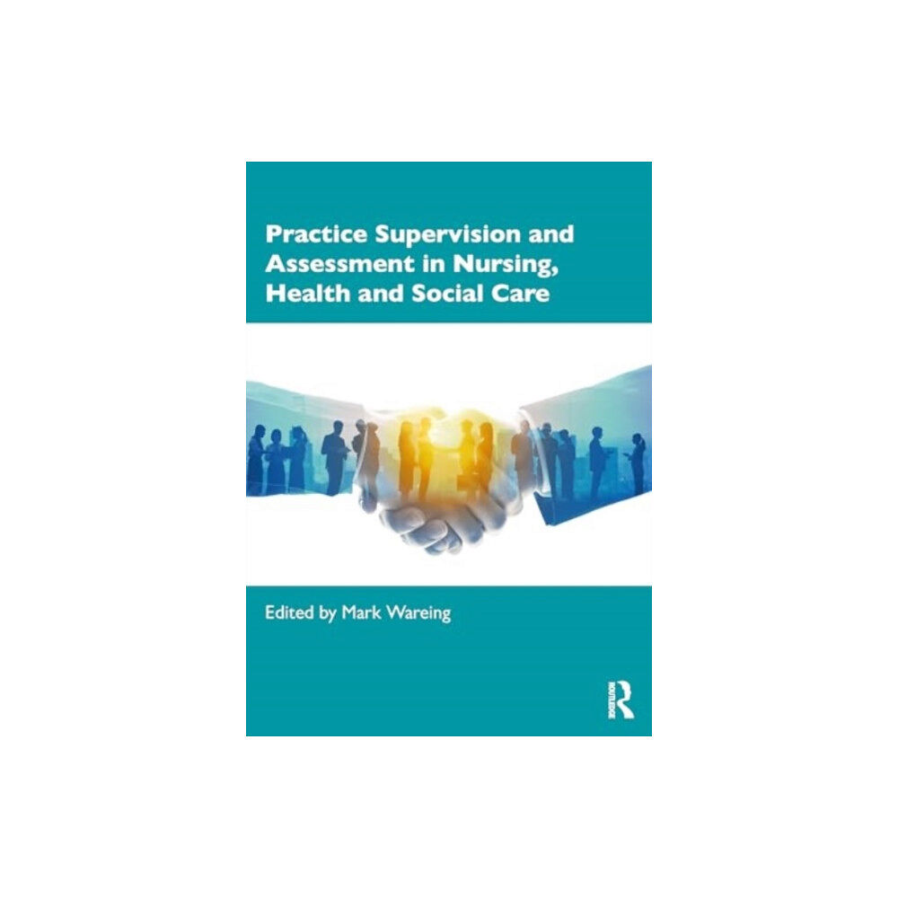 Taylor & francis ltd Practice Supervision and Assessment in Nursing, Health and Social Care (häftad, eng)