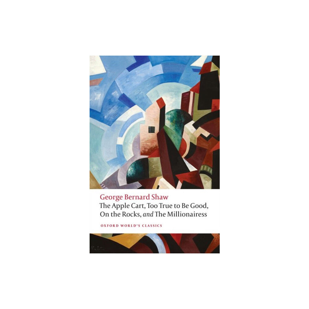 Oxford University Press The Apple Cart, Too True to Be Good, On the Rocks, and The Millionairess (häftad, eng)
