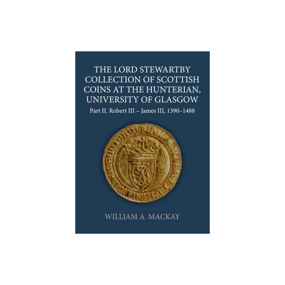 Oxford University Press The Lord Stewartby Collection of Scottish Coins at the Hunterian, University of Glasgow (inbunden, eng)