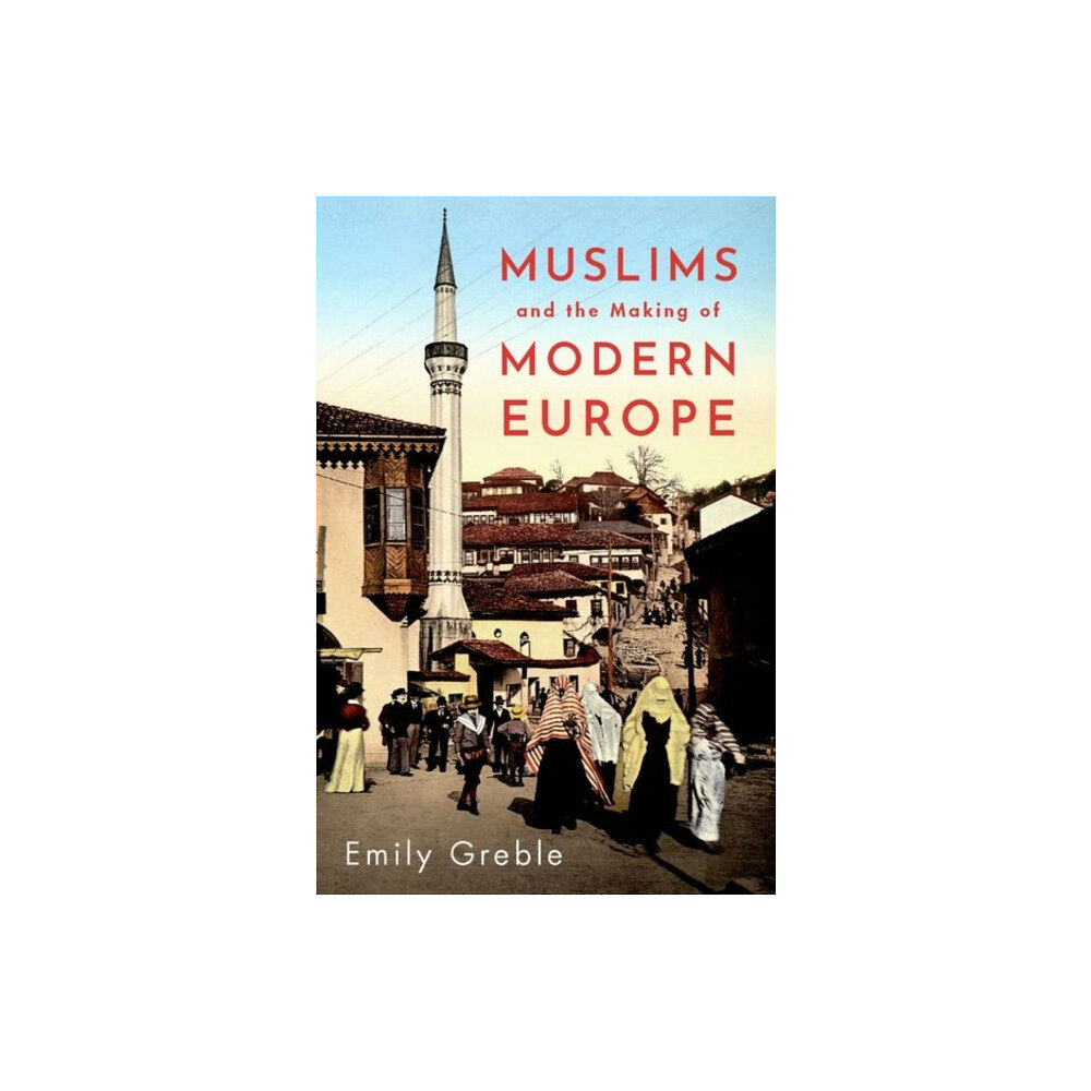 Oxford University Press Inc Muslims and the Making of Modern Europe (inbunden, eng)