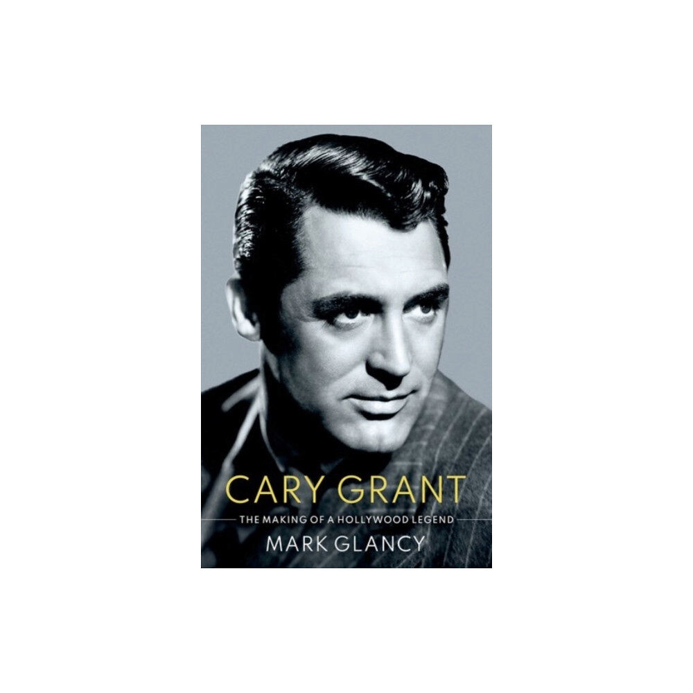 Oxford University Press Inc Cary Grant, the Making of a Hollywood Legend (inbunden, eng)