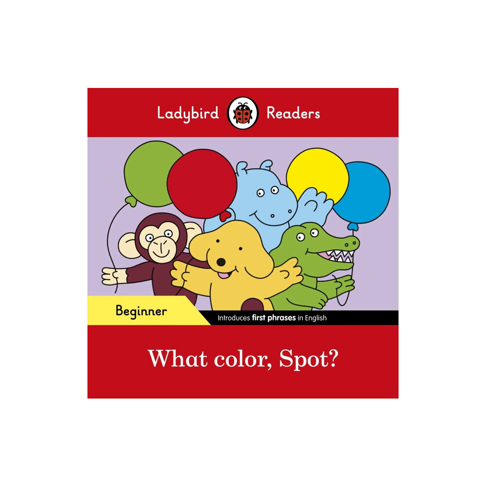 Penguin Random House Children's UK Ladybird Readers Beginner Level - Spot - What color, Spot? (ELT Graded Reader) (häftad, eng)