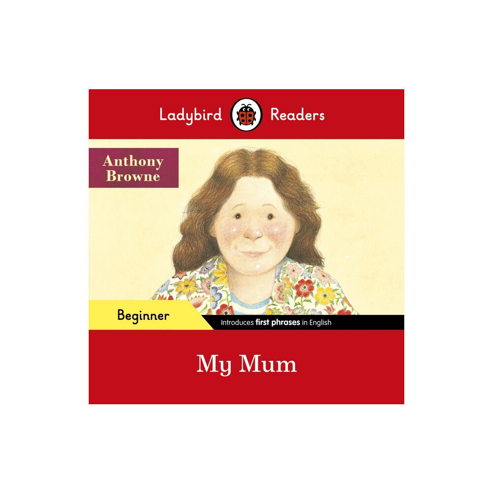 Penguin Random House Children's UK Ladybird Readers Beginner Level - Anthony Browne - My Mum (ELT Graded Reader) (häftad, eng)
