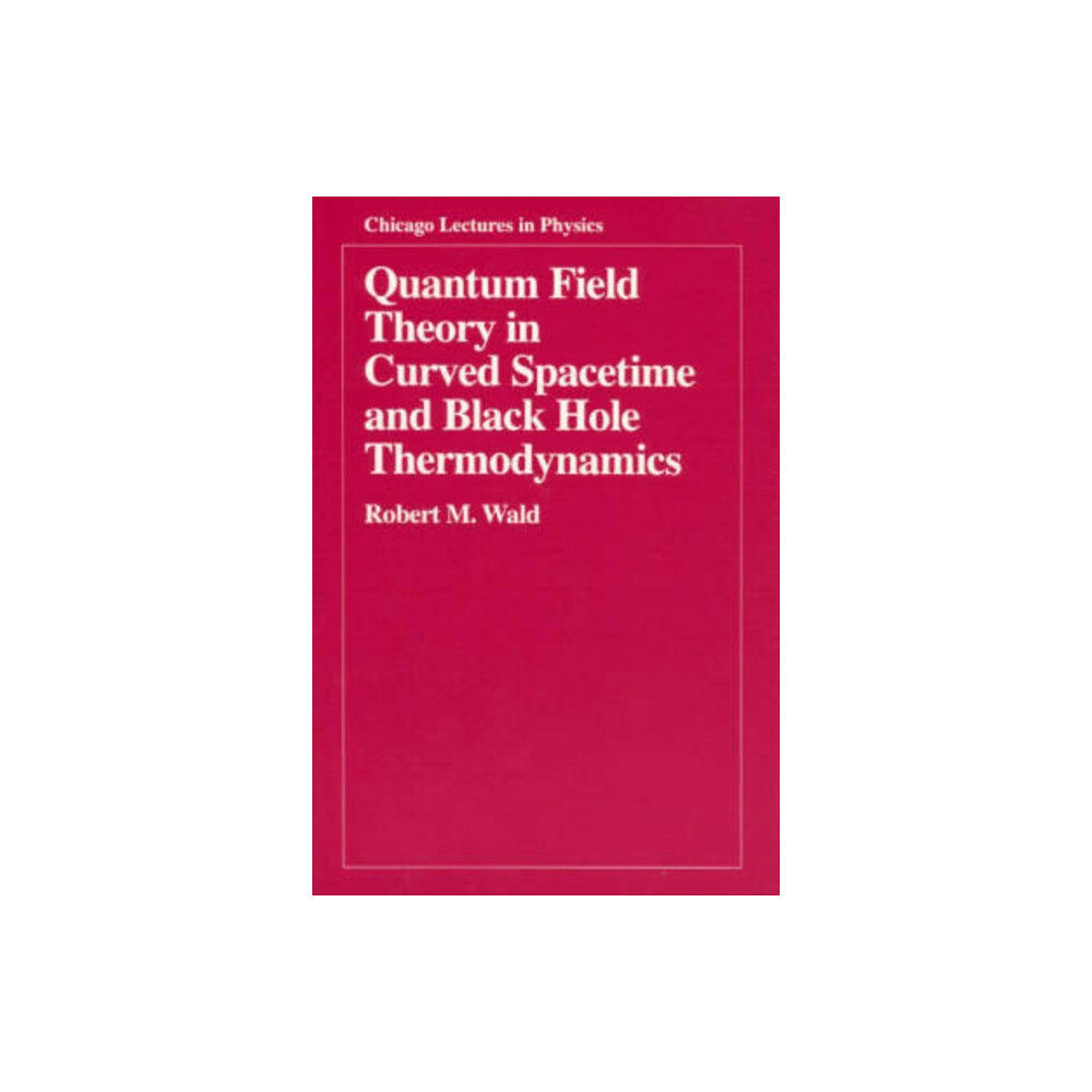 The university of chicago press Quantum Field Theory in Curved Spacetime and Black Hole Thermodynamics (häftad, eng)