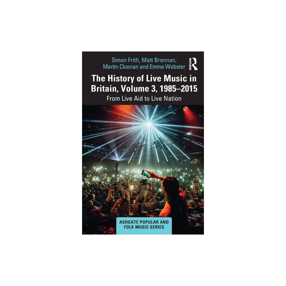 Taylor & francis ltd The History of Live Music in Britain, Volume III, 1985-2015 (häftad, eng)