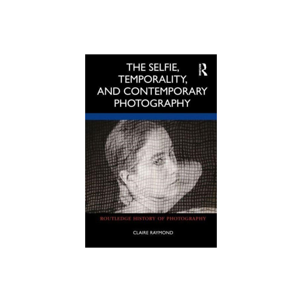 Taylor & francis ltd The Selfie, Temporality, and Contemporary Photography (häftad, eng)