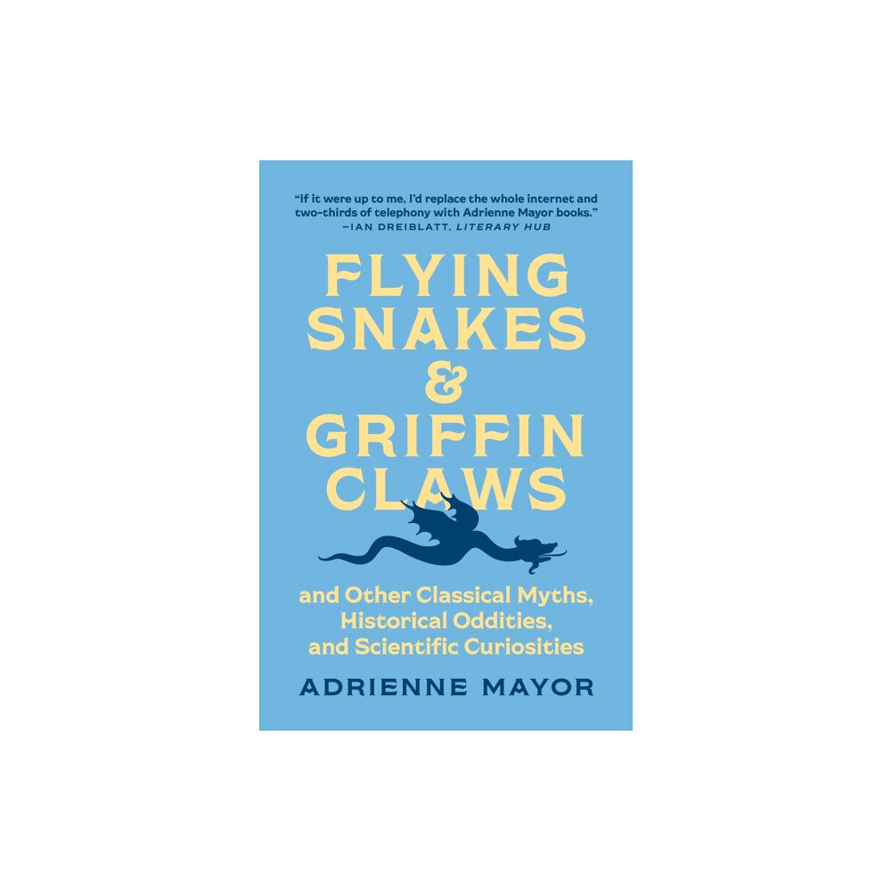 Princeton University Press Flying Snakes and Griffin Claws – And Other Classical Myths, Historical Oddities, and Scientific Curiosities (häftad, en...