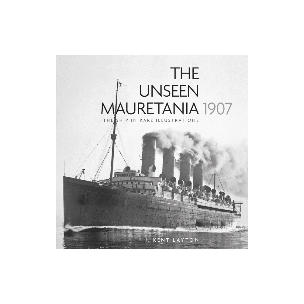 The History Press Ltd The Unseen Mauretania 1907 (häftad, eng)