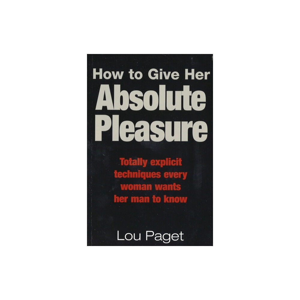 Little, Brown Book Group How To Give Her Absolute Pleasure (häftad, eng)
