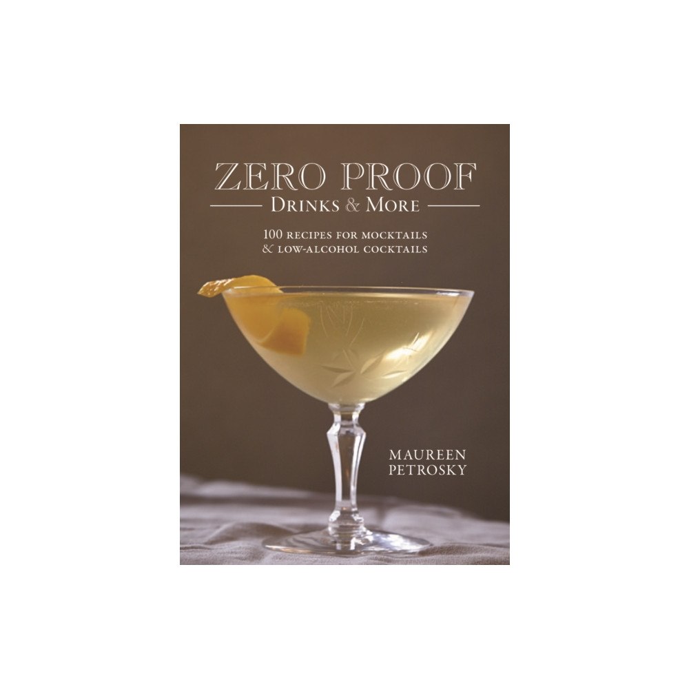 Robert Rose Inc Zero Proof Drinks and More: 100 Recipes for Mocktails and Low-Alcohol Cocktails (häftad, eng)