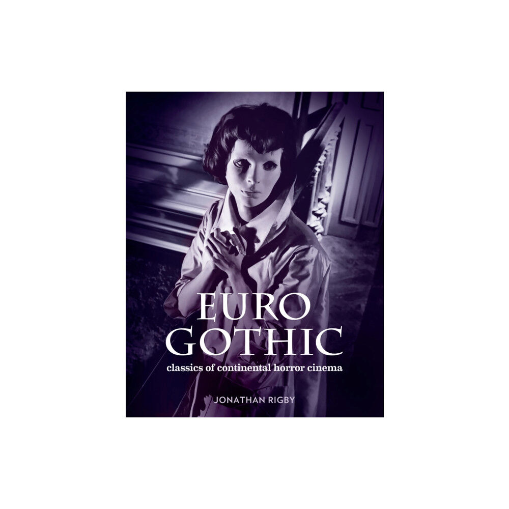 Signum Books (Imprint of Flashpoint Media Ltd) Euro Gothic: Classics of Continental Horror Cinema (inbunden, eng)