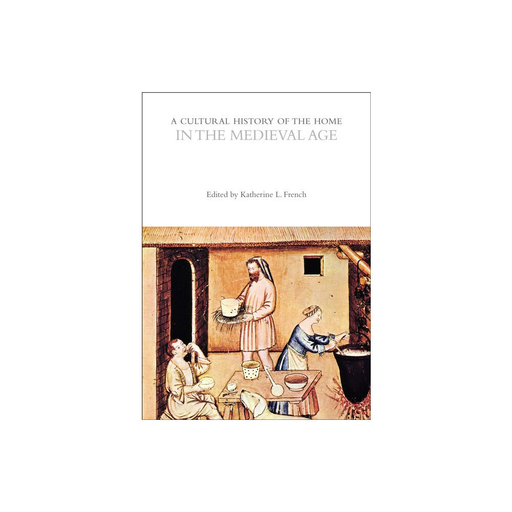 Bloomsbury Publishing PLC A Cultural History of the Home in the Medieval Age (häftad, eng)