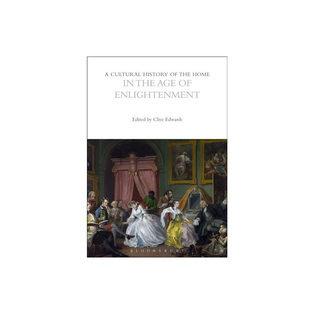 Bloomsbury Publishing PLC A Cultural History of the Home in the Age of Enlightenment (häftad, eng)