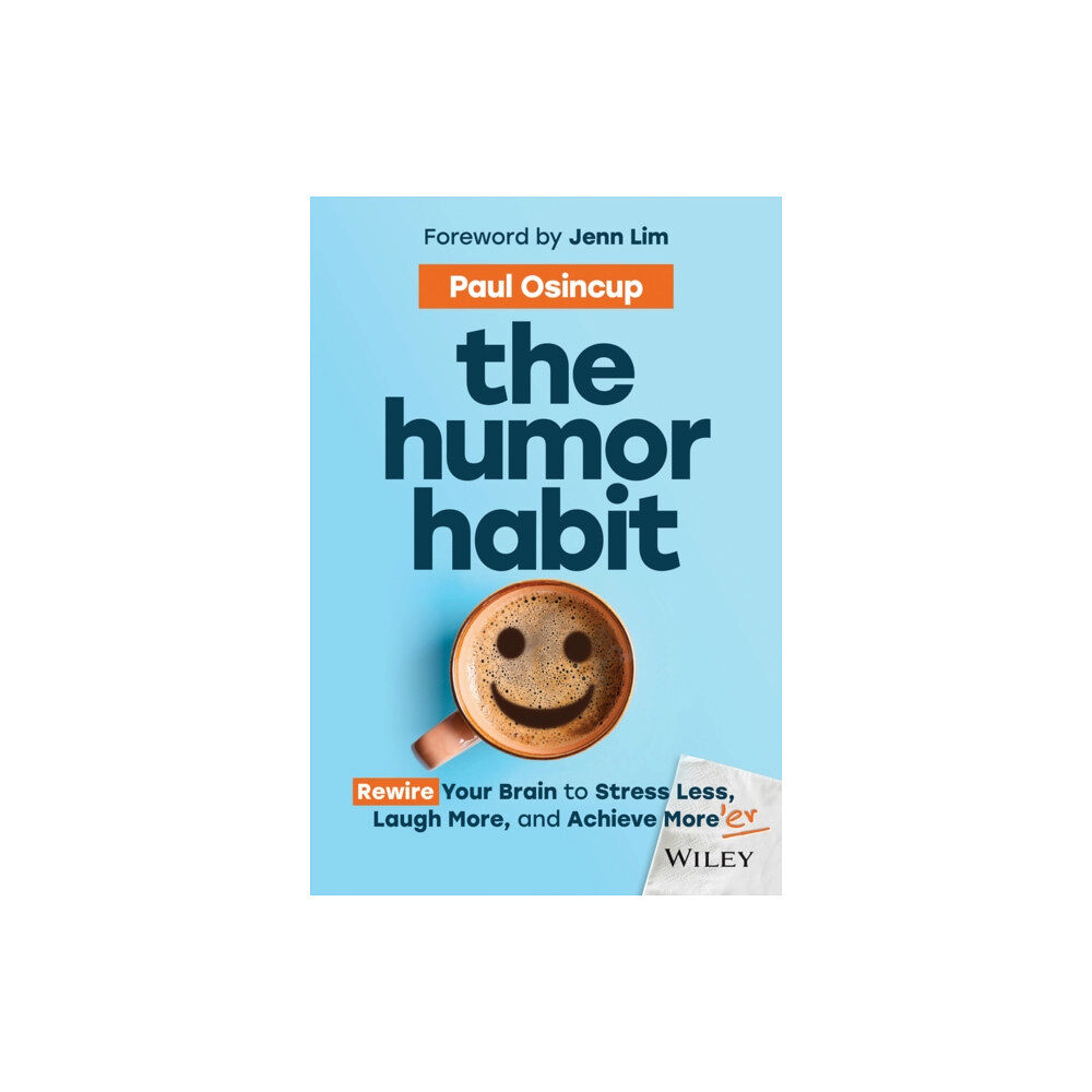 John Wiley & Sons Inc The Humor Habit – Rewire Your Brain to Stress Less , Laugh More, and Achieve More′er (inbunden, eng)