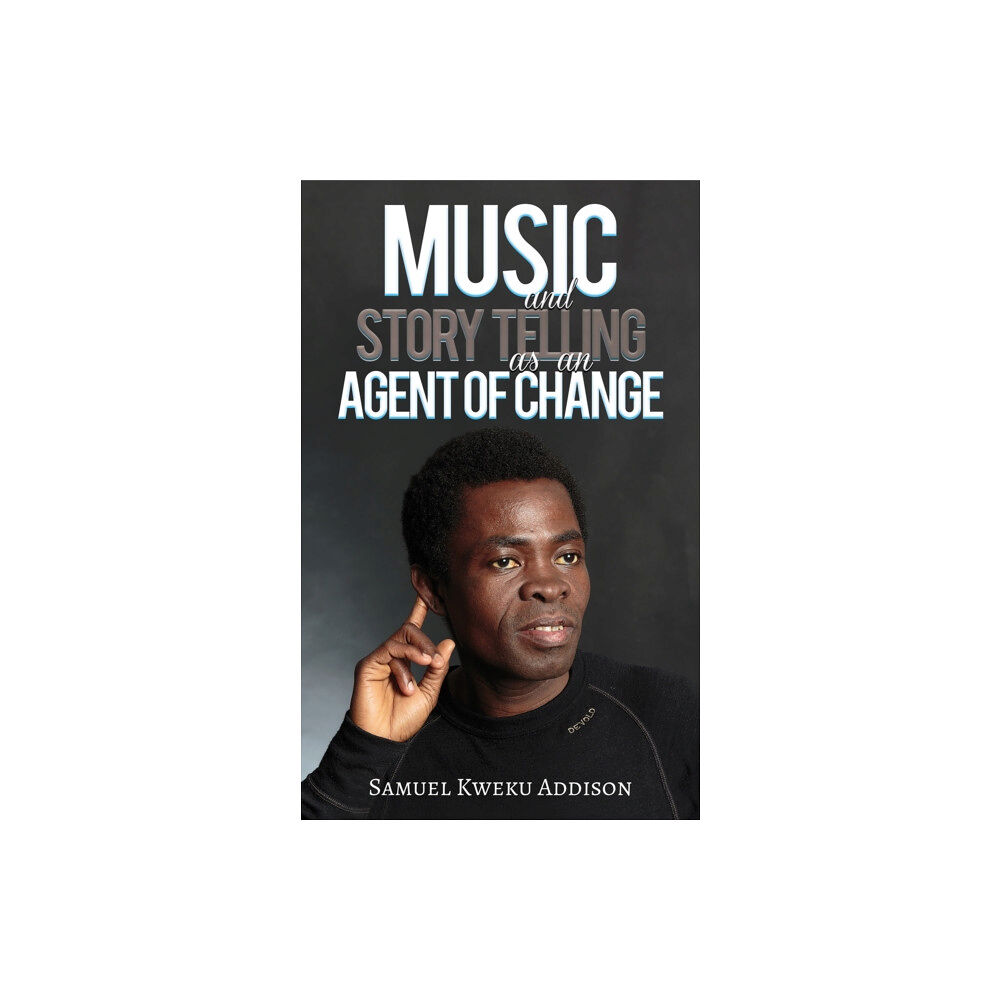 Austin Macauley Publishers Music and Story Telling as an Agent of Change (häftad, eng)