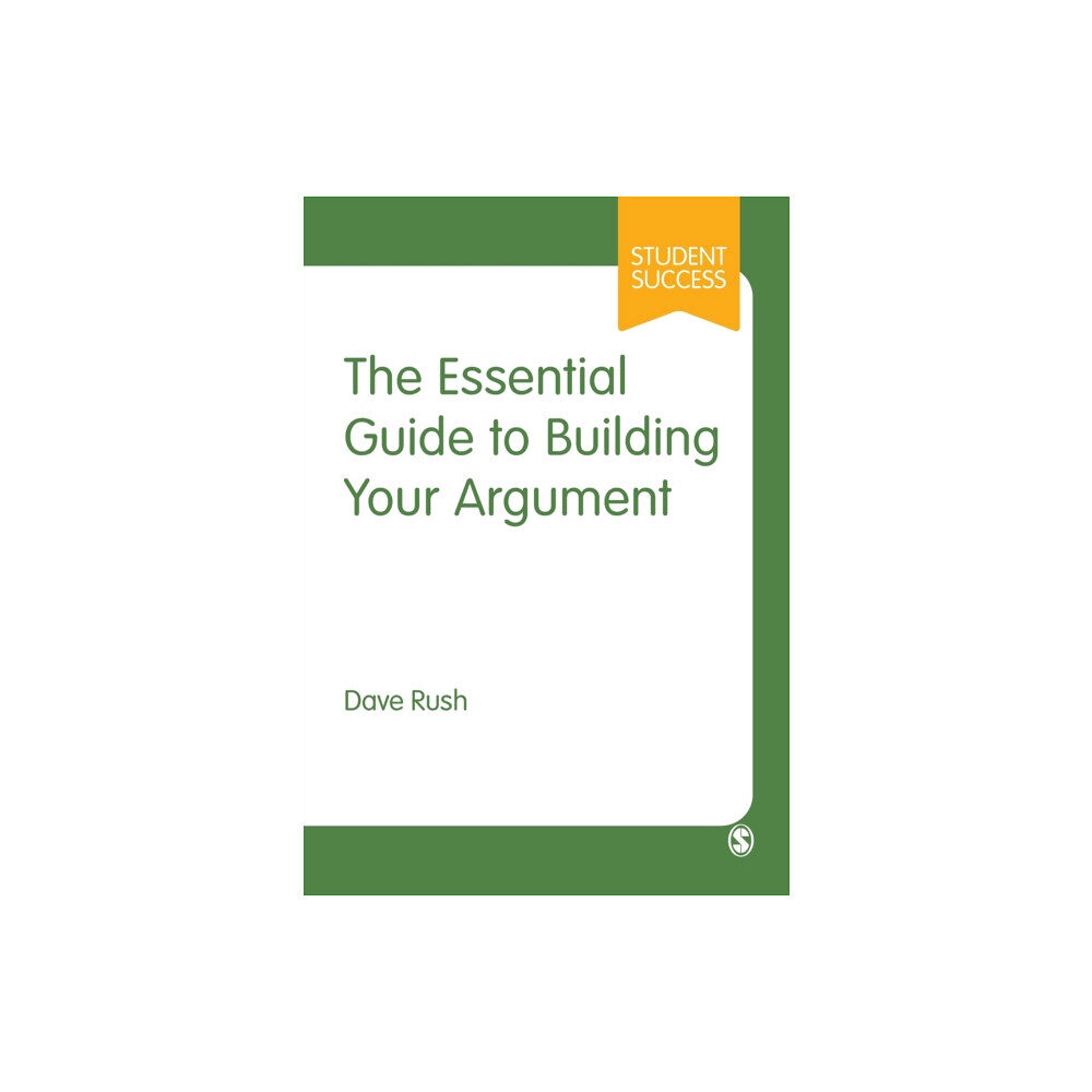 Sage Publications Ltd The Essential Guide to Building Your Argument (häftad, eng)